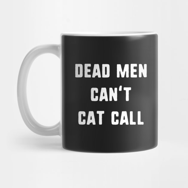 Dead Men Can't Cat Call by dumbshirts